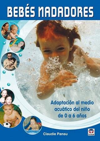 BEBES NADADORES ADAPTACION MEDIO ACUATICO DE 0 A 6 AÑOS | 9788479028220 | CLAUDIE PANSU | Llibres Parcir | Llibreria Parcir | Llibreria online de Manresa | Comprar llibres en català i castellà online