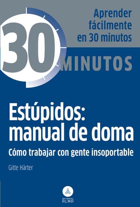 ESTÚPIDOS: MANUAL DE DOMA, TRABAJAR GENTE INSOPORTABLE | 9788415618096 | GITTE HÄRTER | Llibres Parcir | Llibreria Parcir | Llibreria online de Manresa | Comprar llibres en català i castellà online