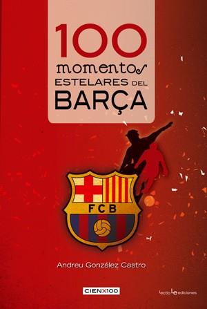 100 MOMENTOS ESTELARES DEL BARÇA | 9788415088165 | ANDREU GONZALEZ CASTRO | Llibres Parcir | Llibreria Parcir | Llibreria online de Manresa | Comprar llibres en català i castellà online