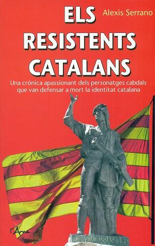 ELS RESISTENTS CATALANS | 9788494250576 | SERRANO, ALEXIS | Llibres Parcir | Llibreria Parcir | Llibreria online de Manresa | Comprar llibres en català i castellà online