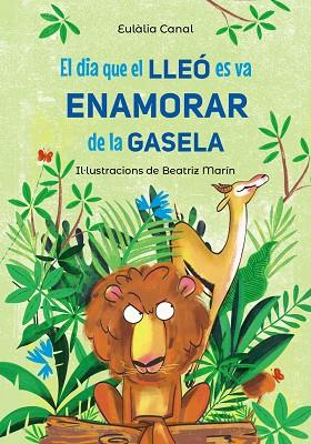 EL DIA QUE EL LLEÓ ES VA ENAMORAR DE LA GASELA | 9788448955823 | CANAL, EULÀLIA | Llibres Parcir | Llibreria Parcir | Llibreria online de Manresa | Comprar llibres en català i castellà online