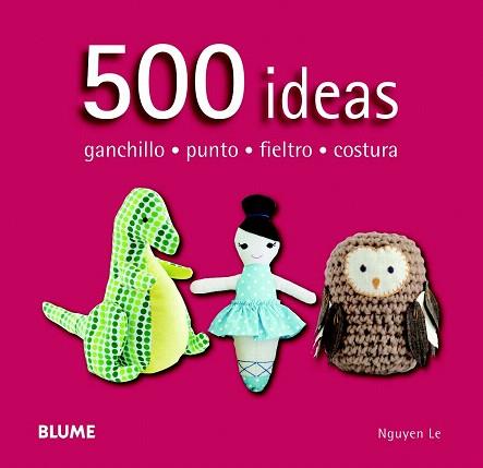 500 IDEAS. GANCHILLO, PUNTO, FIELTRO Y COSTURA | 9788415317586 | NGUYEN, LE | Llibres Parcir | Llibreria Parcir | Llibreria online de Manresa | Comprar llibres en català i castellà online