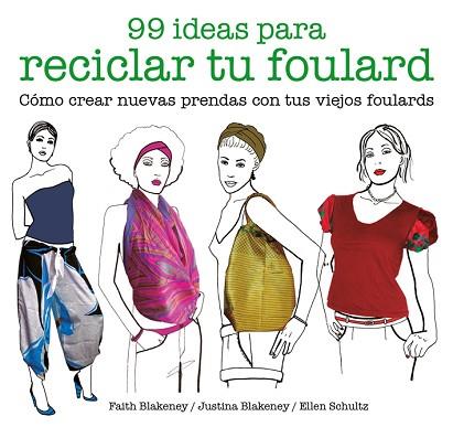 99 IDEAS PARA RECICLAR TU FOULARD | 9788425229053 | BLAKENEY, FAITH/BLAKENEY, JUSTINA/SCHULTZ, ELLEN | Llibres Parcir | Llibreria Parcir | Llibreria online de Manresa | Comprar llibres en català i castellà online