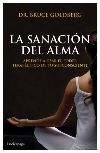 La sanación del alma | 9788492545797 | Bruce Goldberg | Llibres Parcir | Llibreria Parcir | Llibreria online de Manresa | Comprar llibres en català i castellà online