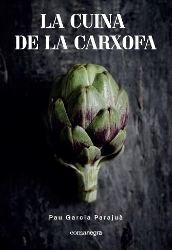 LA CUINA DE LA CARXOFA | 9788417188108 | GARCIA PARAJUà, PAU | Llibres Parcir | Llibreria Parcir | Llibreria online de Manresa | Comprar llibres en català i castellà online