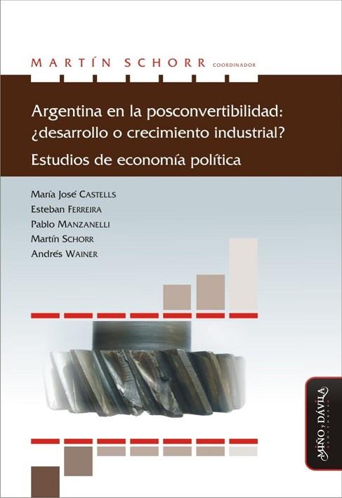 ARGENTINA EN LA POSCONVERTIBILIDAD: ¿DESARROLLO O CRECIMIENTO INDUSTRIAL? . ESTUDIOS DE ECONOMÍA POLÍTICA | PODI127067 | SCHORR  MARTÍN | Llibres Parcir | Llibreria Parcir | Llibreria online de Manresa | Comprar llibres en català i castellà online