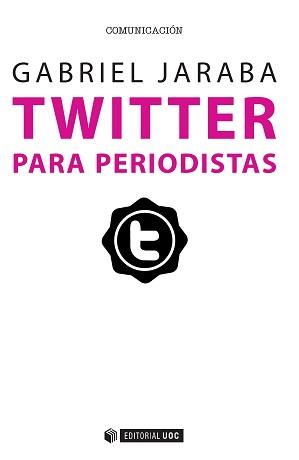 TWITTER PARA PERIODISTAS | 9788490647264 | JARABA MOLINA, GABRIEL | Llibres Parcir | Llibreria Parcir | Llibreria online de Manresa | Comprar llibres en català i castellà online