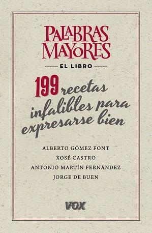 PALABRAS MAYORES. 199 RECETAS INFALIBLES PARA EXPRESARSE BIEN | 9788499741826 | GÓMEZ FONT, ALBERTO/DE BUEN UNNA, JORGE/MARTÍN FERNÁNDEZ, ANTONIO/CASTRO ROIG, XOSÉ MARIA | Llibres Parcir | Llibreria Parcir | Llibreria online de Manresa | Comprar llibres en català i castellà online