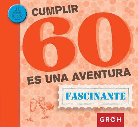 CUMPLIR 60 ES UNA AVENTURA | 9788490680469 | GROH | Llibres Parcir | Llibreria Parcir | Llibreria online de Manresa | Comprar llibres en català i castellà online