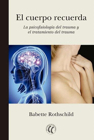 EL CUERPO RECUERDA. LA PSICOFISIOLOGÍA DEL TRAUMA Y EL TRATAMIENTO DEL TRAUMA | 9788494274848 | ROTHSCHILD, BABETTE | Llibres Parcir | Llibreria Parcir | Llibreria online de Manresa | Comprar llibres en català i castellà online