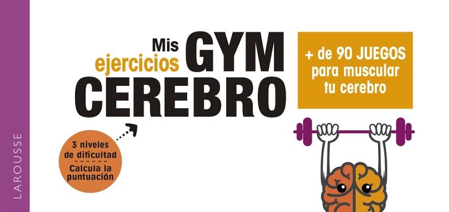 GYM CEREBRO. MÁS DE 90 JUEGOS PARA MUSCULAR TU CEREBRO | 9788417720001 | LAROUSSE EDITORIAL | Llibres Parcir | Llibreria Parcir | Llibreria online de Manresa | Comprar llibres en català i castellà online