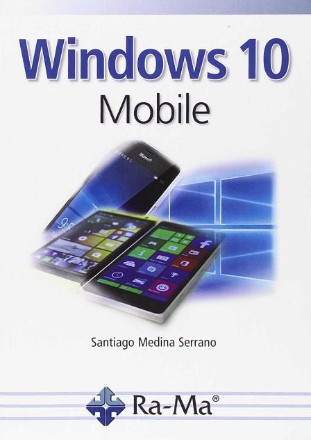 WINDOWS 10 MOBILE | 9788499646008 | MEDINA SERRANO, SANTIAGO | Llibres Parcir | Llibreria Parcir | Llibreria online de Manresa | Comprar llibres en català i castellà online