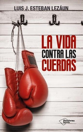 LA VIDA CONTRA LAS CUERDAS | 9788416256907 | ESTEBAN LEZÁUN, LUIS J. | Llibres Parcir | Llibreria Parcir | Llibreria online de Manresa | Comprar llibres en català i castellà online