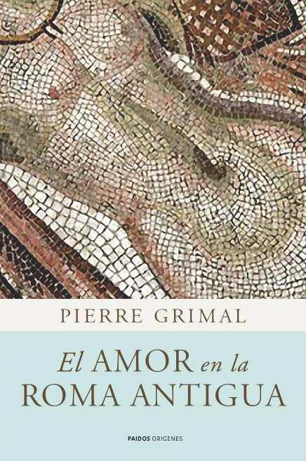 EL AMOR EN LA ROMA ANTIGUA | 9788449325083 | PIERRE GRIMAL | Llibres Parcir | Llibreria Parcir | Llibreria online de Manresa | Comprar llibres en català i castellà online