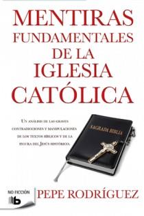 MENTIRAS FUNDAMENTALES DE LA IGLESIA CATÓLICA | 9788498726770 | RODRIGUEZ, PEPE | Llibres Parcir | Llibreria Parcir | Llibreria online de Manresa | Comprar llibres en català i castellà online