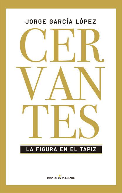 CERVANTES. LA FIGURA DEL TAPIZ | 9788494313981 | JORGE GARCÍA LÓPEZ | Llibres Parcir | Llibreria Parcir | Llibreria online de Manresa | Comprar llibres en català i castellà online