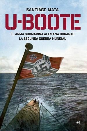 U-BOOTE. EL ARMA SUBMARINA ALEMANA DURANTE LA SEGUNDA GUERRA MUNDIAL. | 9788490604526 | MATA, SANTIAGO | Llibres Parcir | Llibreria Parcir | Llibreria online de Manresa | Comprar llibres en català i castellà online