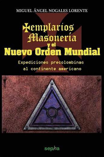 TEMPLARIOS, MASONERÍA Y EL NUEVO ORDEN MUNDIAL | 9788415819219 | NOGALES LORENTE, MIGUEL ÁNGEL | Llibres Parcir | Llibreria Parcir | Llibreria online de Manresa | Comprar llibres en català i castellà online