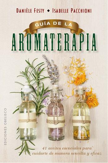 GUÍA DE LA AROMATERAPIA | 9788491111443 | FESTY, DANIÈLE/PACCHIONI, ISABELLE | Llibres Parcir | Llibreria Parcir | Llibreria online de Manresa | Comprar llibres en català i castellà online