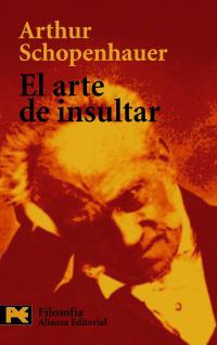 EL ARTE DE INSULTAR alianza | 9788420659206 | ARTHUR SCHOPENHAUER | Llibres Parcir | Llibreria Parcir | Llibreria online de Manresa | Comprar llibres en català i castellà online