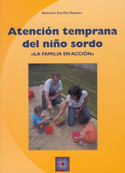 ATENCIÓN TEMPRANA DEL NIÑO SORDO. LA FAMILIA EN ACCIÓN | 9788478696376 | CECILIA TEJEDOR, ANTONIO | Llibres Parcir | Llibreria Parcir | Llibreria online de Manresa | Comprar llibres en català i castellà online