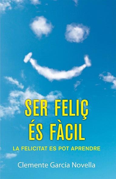 SER FELIÇ ÉS FÀCIL | 9788490261989 | GARCÍA NOVELLA, CLEMENTE | Llibres Parcir | Llibreria Parcir | Llibreria online de Manresa | Comprar llibres en català i castellà online