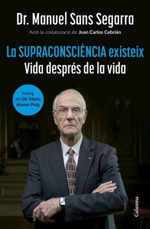 LA SUPRACONSCIÈNCIA EXISTEIX | 9788466432917 | DR. MANUEL SANS SEGARRA/CEBRIÁN, JUAN CARLOS | Llibres Parcir | Llibreria Parcir | Llibreria online de Manresa | Comprar llibres en català i castellà online